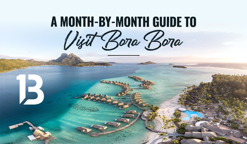 A Month-By-Month Guide to Visit Bora Bora