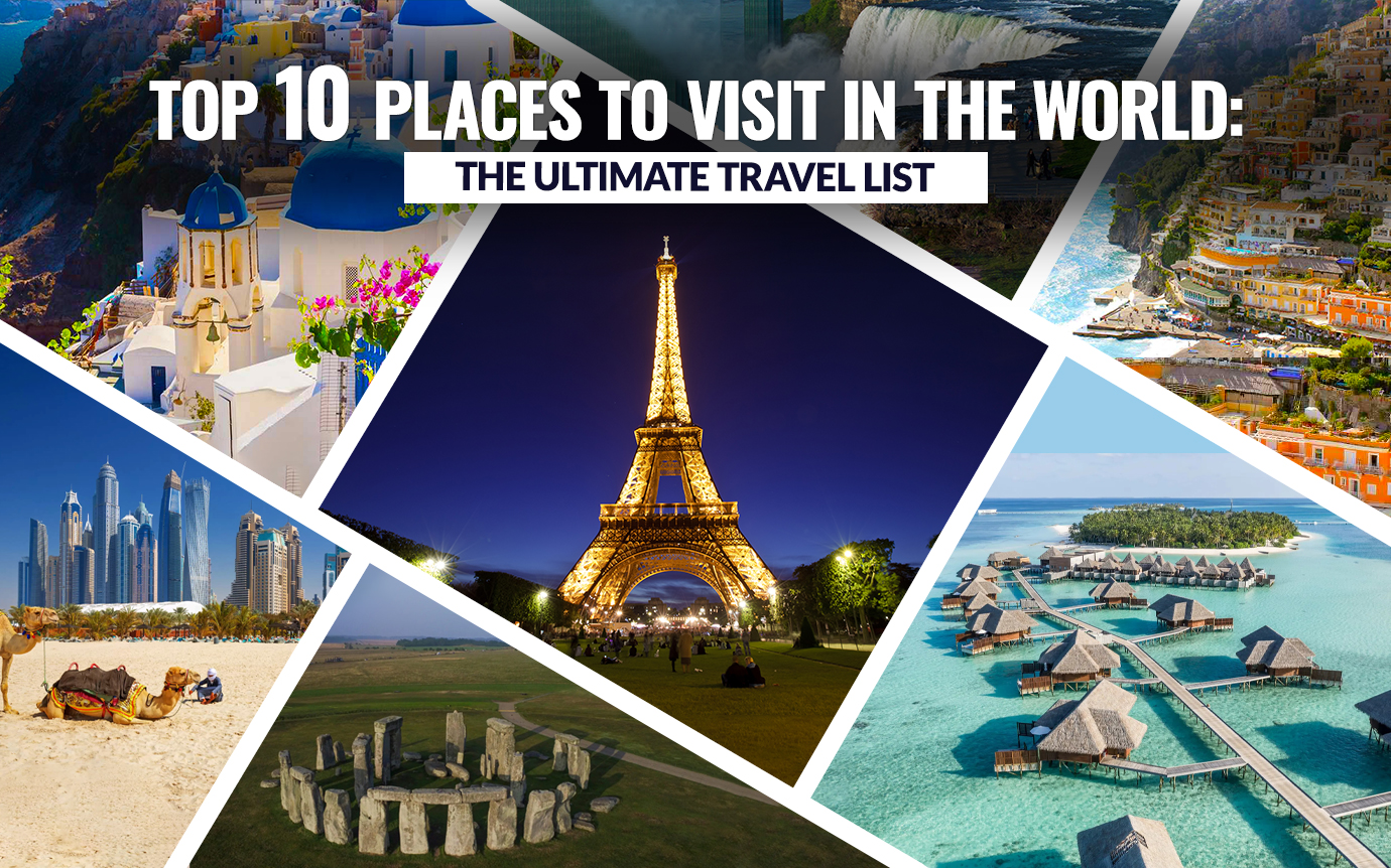 Top Ten Places to Visit in the World: The Ultimate Travel List