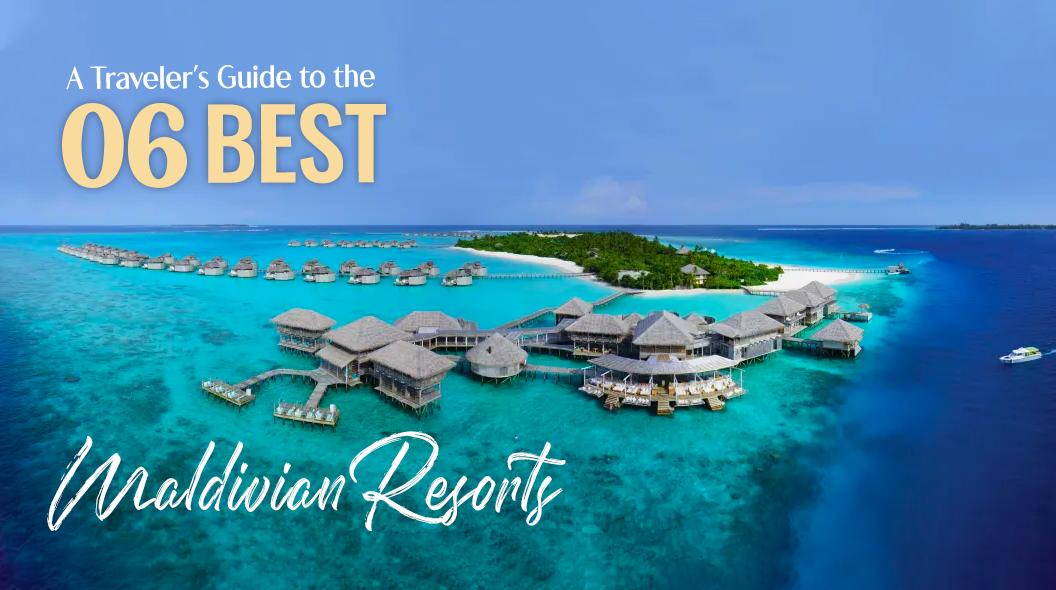 A Traveler’s Guide to the 6 Best Maldivian Resorts