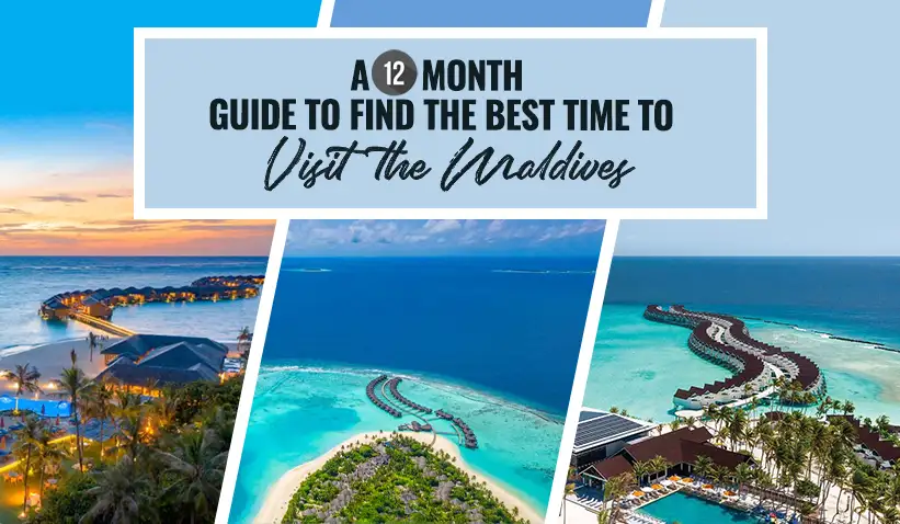 A 12-Month Guide to Find the Best Time to Visit the Maldives