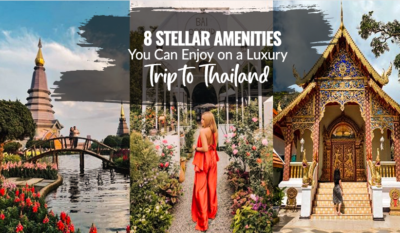 8 Stellar Amenities You Can Enjoy on a Luxury Trip to Thailand